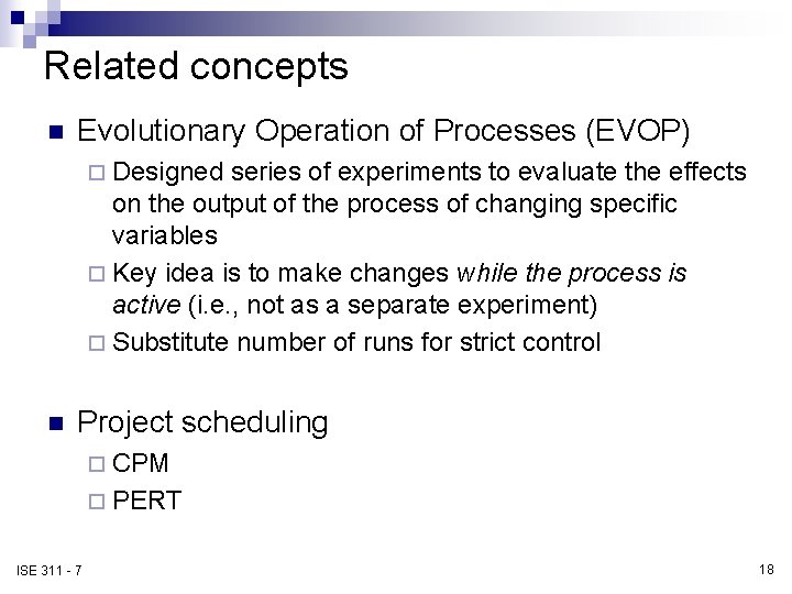 Related concepts n Evolutionary Operation of Processes (EVOP) ¨ Designed series of experiments to