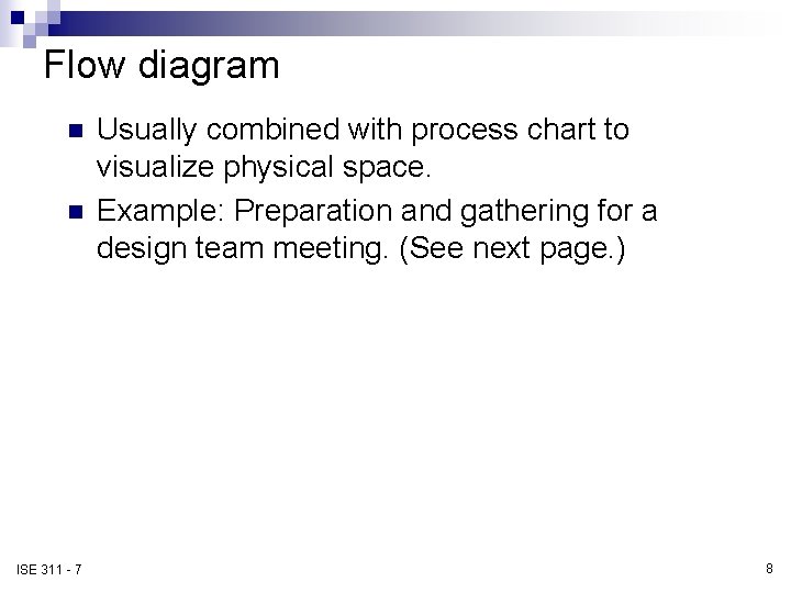 Flow diagram n n ISE 311 - 7 Usually combined with process chart to