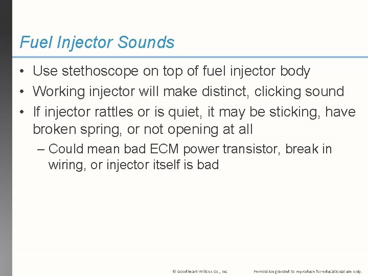 Fuel Injector Sounds • Use stethoscope on top of fuel injector body • Working