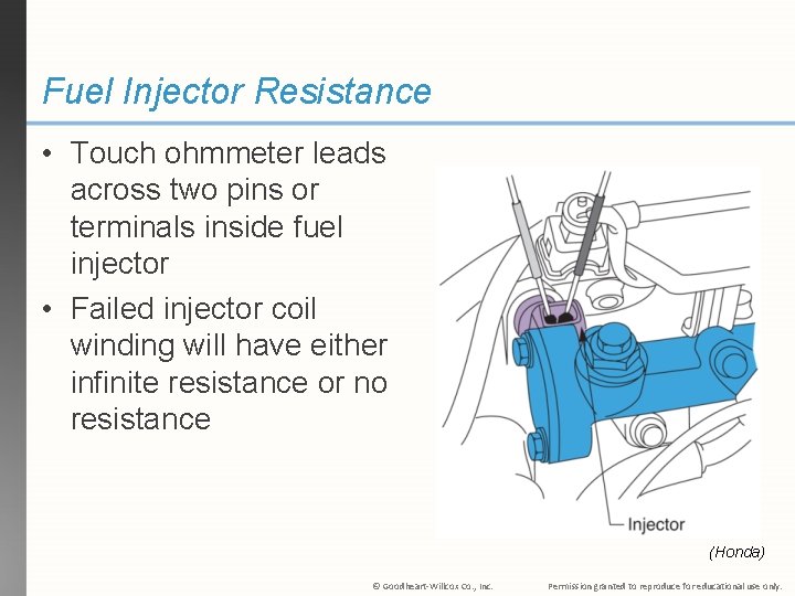 Fuel Injector Resistance • Touch ohmmeter leads across two pins or terminals inside fuel