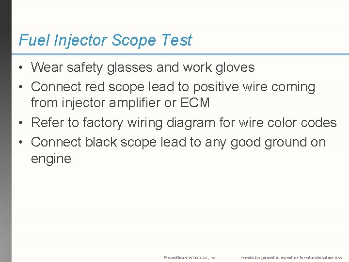 Fuel Injector Scope Test • Wear safety glasses and work gloves • Connect red