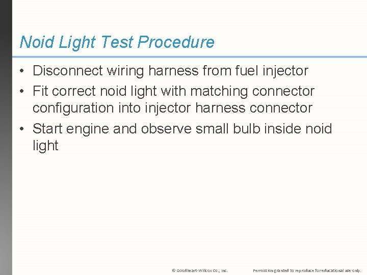 Noid Light Test Procedure • Disconnect wiring harness from fuel injector • Fit correct