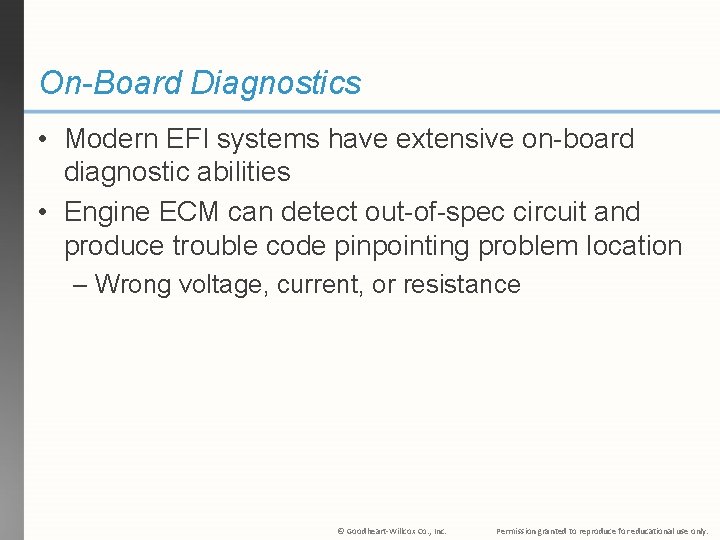 On-Board Diagnostics • Modern EFI systems have extensive on-board diagnostic abilities • Engine ECM