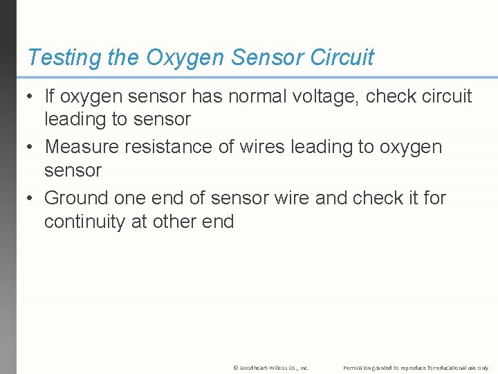 Testing the Oxygen Sensor Circuit • If oxygen sensor has normal voltage, check circuit