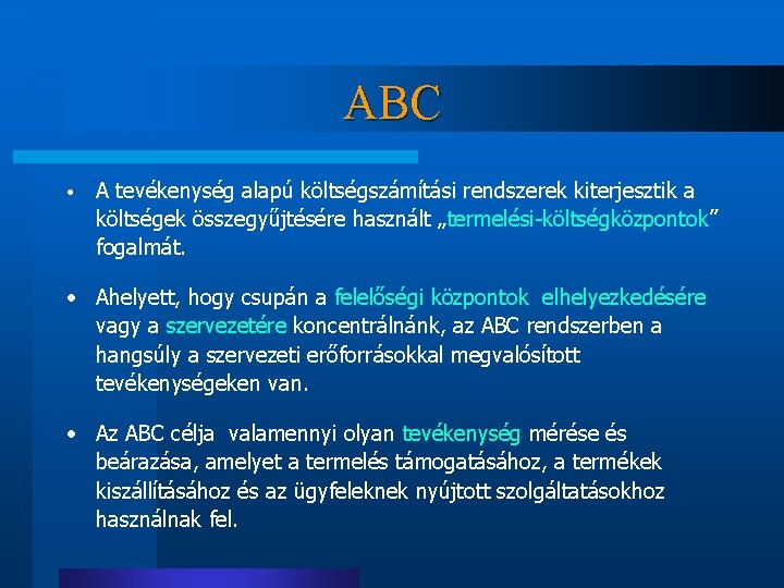 ABC • A tevékenység alapú költségszámítási rendszerek kiterjesztik a költségek összegyűjtésére használt „termelési-költségközpontok” fogalmát.