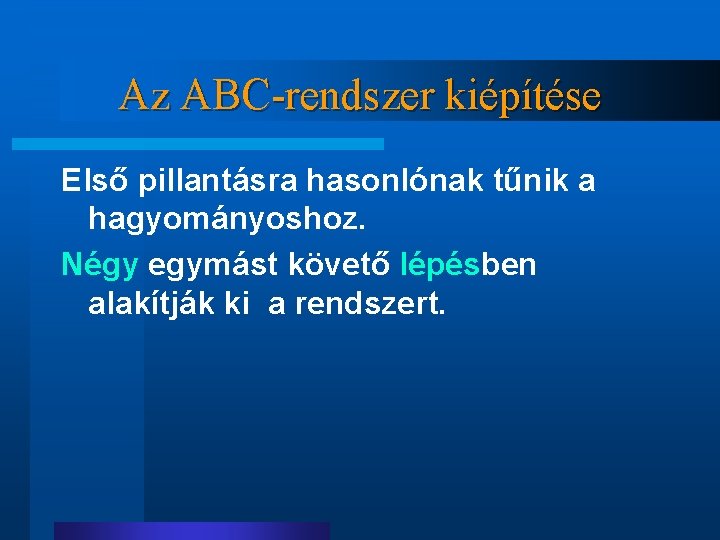 Az ABC-rendszer kiépítése Első pillantásra hasonlónak tűnik a hagyományoshoz. Négy egymást követő lépésben alakítják