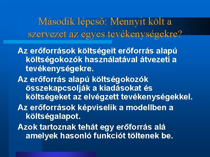 Második lépcső: Mennyit költ a szervezet az egyes tevékenységekre? Az erőforrások költségeit erőforrás alapú