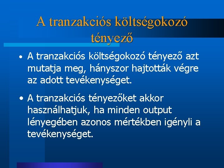 A tranzakciós költségokozó tényező • A tranzakciós költségokozó tényező azt mutatja meg, hányszor hajtották