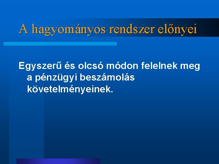 A hagyományos rendszer előnyei Egyszerű és olcsó módon felelnek meg a pénzügyi beszámolás követelményeinek.