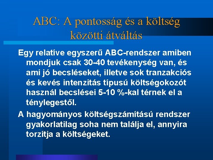 ABC: A pontosság és a költség közötti átváltás Egy relatíve egyszerű ABC-rendszer amiben mondjuk