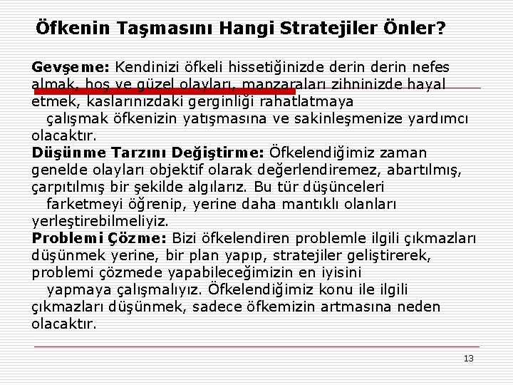 Öfkenin Taşmasını Hangi Stratejiler Önler? Gevşeme: Kendinizi öfkeli hissetiğinizde derin nefes almak, hoş ve