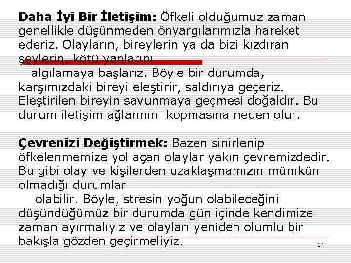 Daha İyi Bir İletişim: Öfkeli olduğumuz zaman genellikle düşünmeden önyargılarımızla hareket ederiz. Olayların, bireylerin