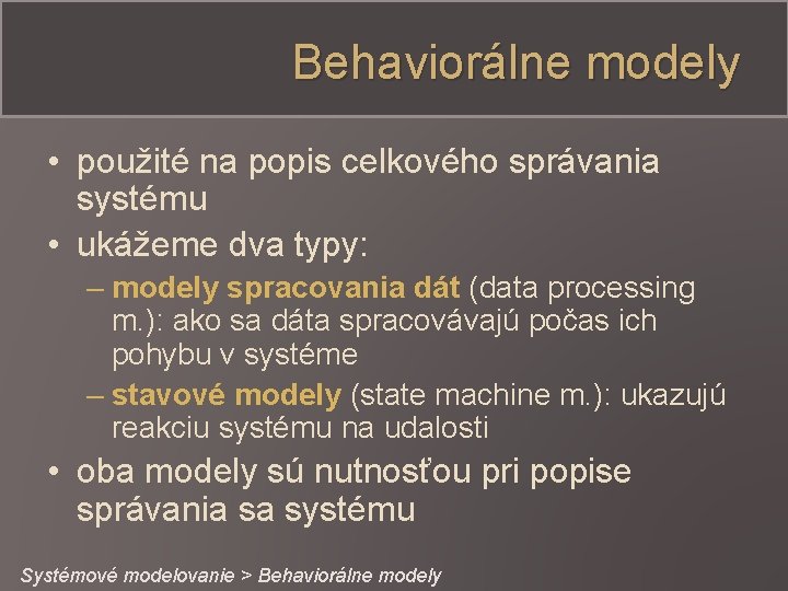 Behaviorálne modely • použité na popis celkového správania systému • ukážeme dva typy: –