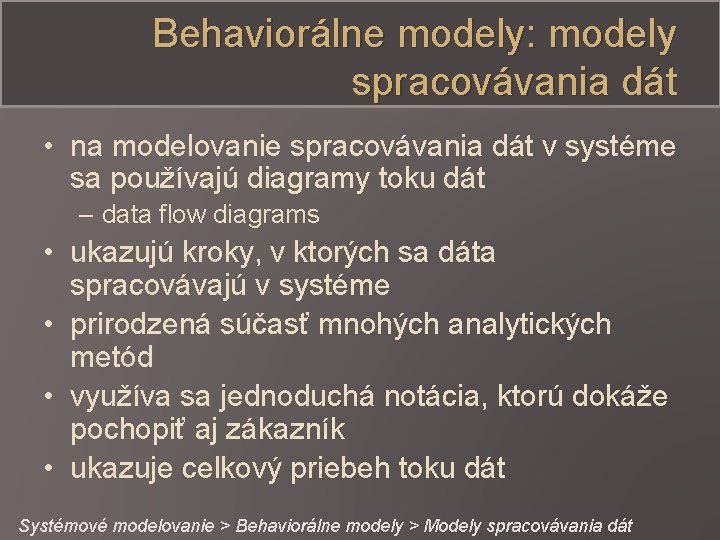 Behaviorálne modely: modely spracovávania dát • na modelovanie spracovávania dát v systéme sa používajú