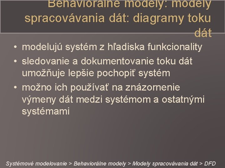 Behaviorálne modely: modely spracovávania dát: diagramy toku dát • modelujú systém z hľadiska funkcionality