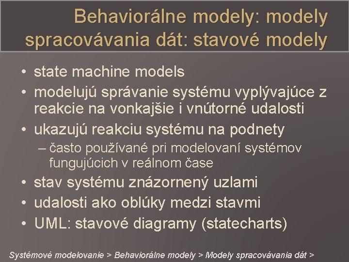 Behaviorálne modely: modely spracovávania dát: stavové modely • state machine models • modelujú správanie