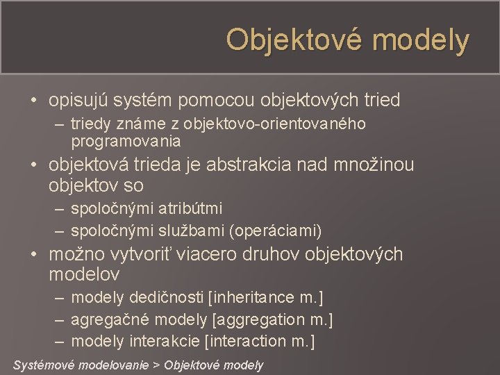 Objektové modely • opisujú systém pomocou objektových tried – triedy známe z objektovo-orientovaného programovania