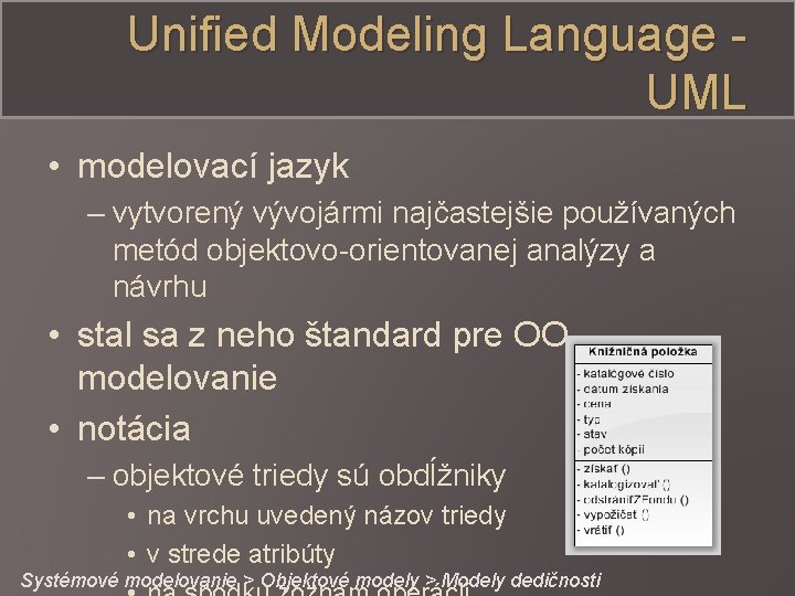 Unified Modeling Language UML • modelovací jazyk – vytvorený vývojármi najčastejšie používaných metód objektovo-orientovanej