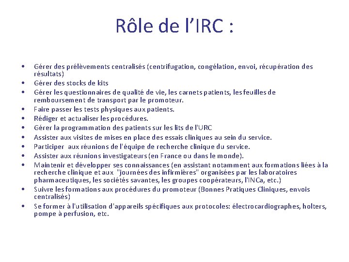 Rôle de l’IRC : • • • Gérer des prélèvements centralisés (centrifugation, congélation, envoi, Rôle de l’IRC : • • • Gérer des prélèvements centralisés (centrifugation, congélation, envoi,