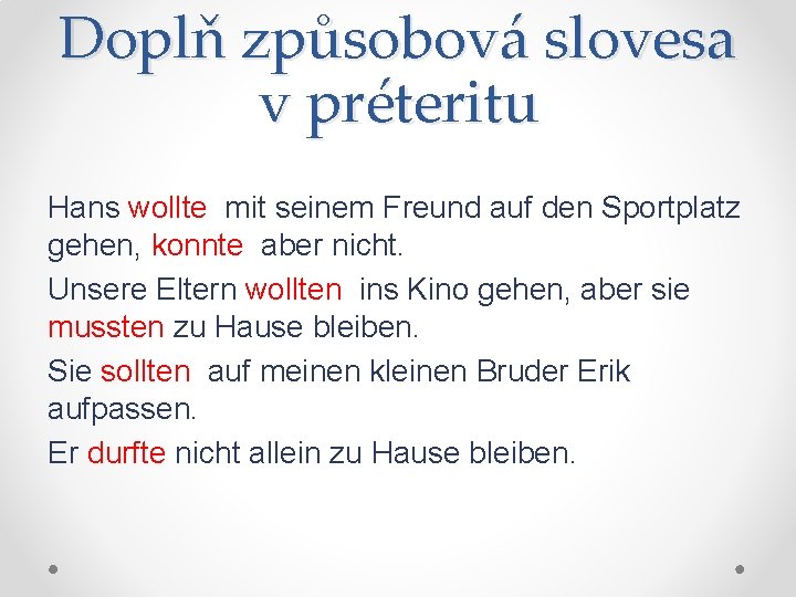 Doplň způsobová slovesa v préteritu Hans wollte mit seinem Freund auf den Sportplatz gehen,