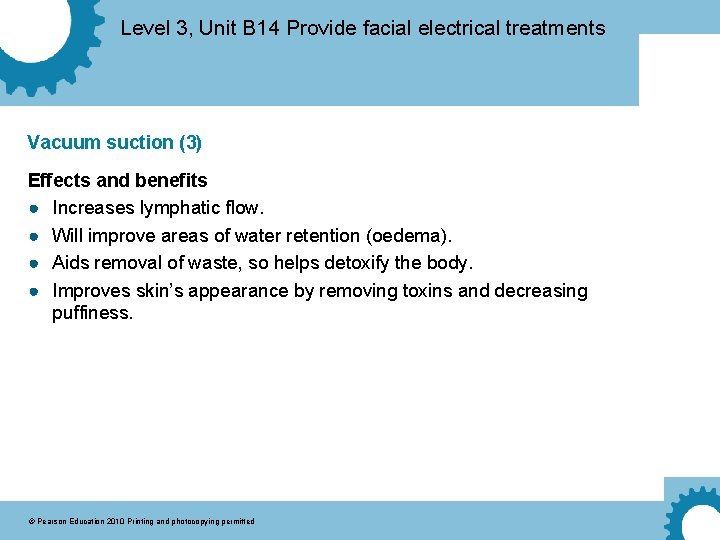 Level 3, Unit B 14 Provide facial electrical treatments Vacuum suction (3) Effects and