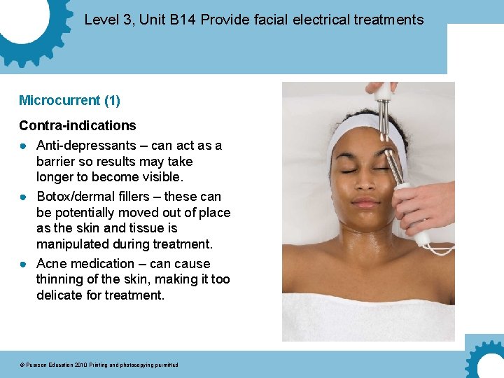 Level 3, Unit B 14 Provide facial electrical treatments Microcurrent (1) Contra-indications ● Anti-depressants