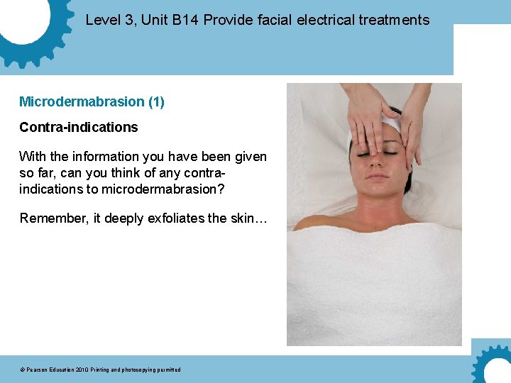 Level 3, Unit B 14 Provide facial electrical treatments Microdermabrasion (1) Contra-indications With the