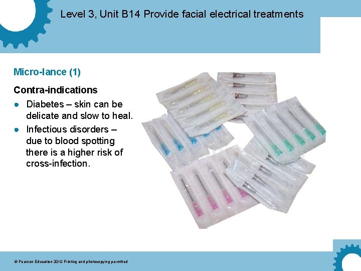 Level 3, Unit B 14 Provide facial electrical treatments Micro-lance (1) Contra-indications ● Diabetes