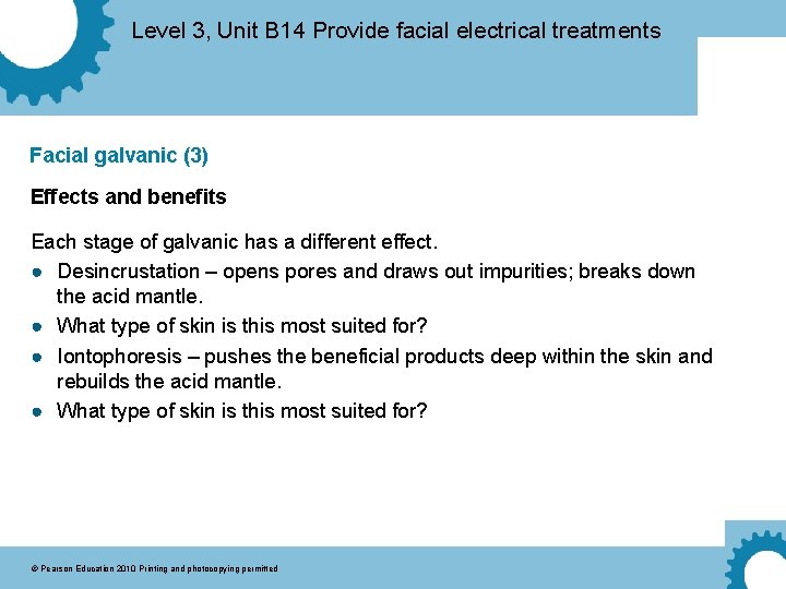 Level 3, Unit B 14 Provide facial electrical treatments Facial galvanic (3) Effects and