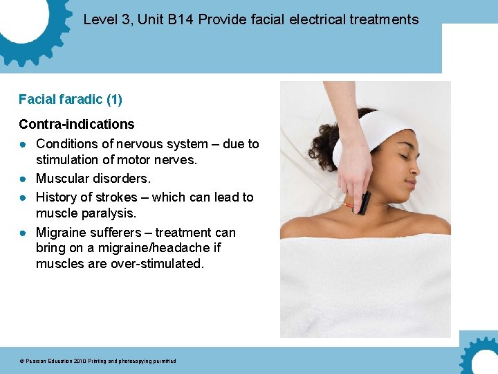 Level 3, Unit B 14 Provide facial electrical treatments Facial faradic (1) Contra-indications ●