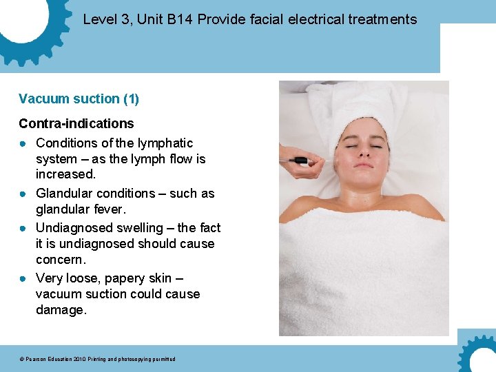 Level 3, Unit B 14 Provide facial electrical treatments Vacuum suction (1) Contra-indications ●