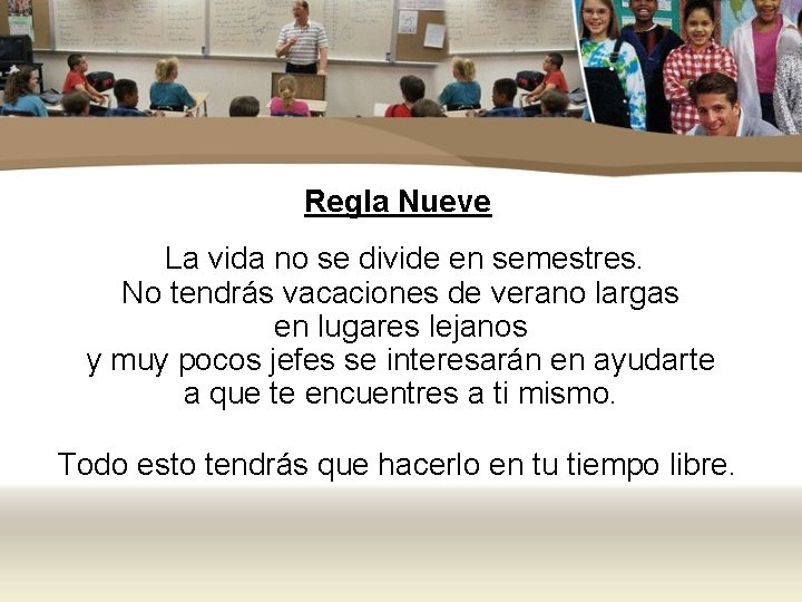 Regla Nueve La vida no se divide en semestres. No tendrás vacaciones de verano