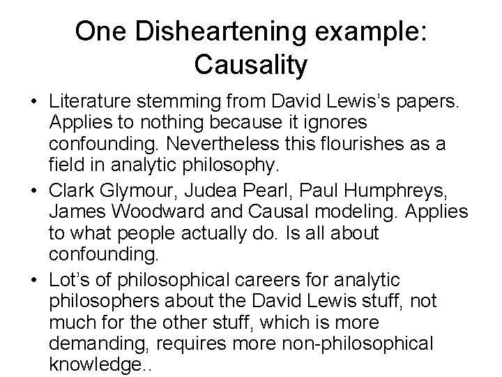One Disheartening example: Causality • Literature stemming from David Lewis’s papers. Applies to nothing