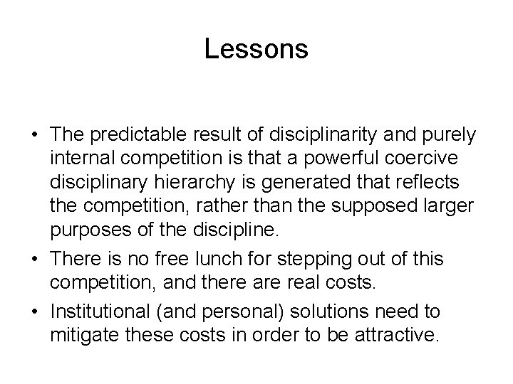 Lessons • The predictable result of disciplinarity and purely internal competition is that a