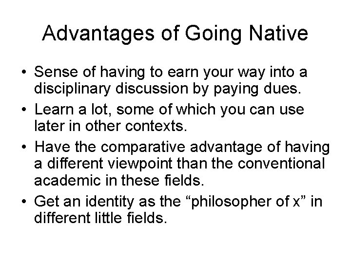 Advantages of Going Native • Sense of having to earn your way into a