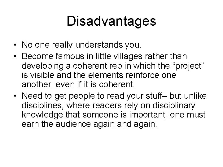 Disadvantages • No one really understands you. • Become famous in little villages rather