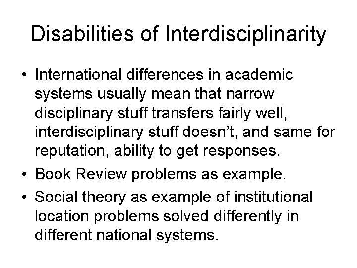 Disabilities of Interdisciplinarity • International differences in academic systems usually mean that narrow disciplinary