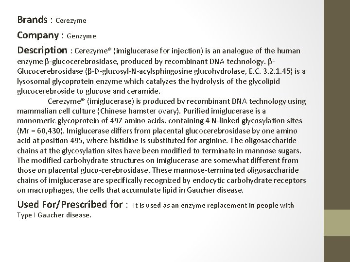 Brands : Cerezyme Company : Genzyme Description : Cerezyme® (imiglucerase for injection) is an