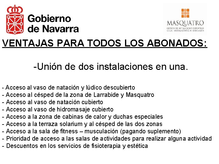 VENTAJAS PARA TODOS LOS ABONADOS: -Unión de dos instalaciones en una. - Acceso al