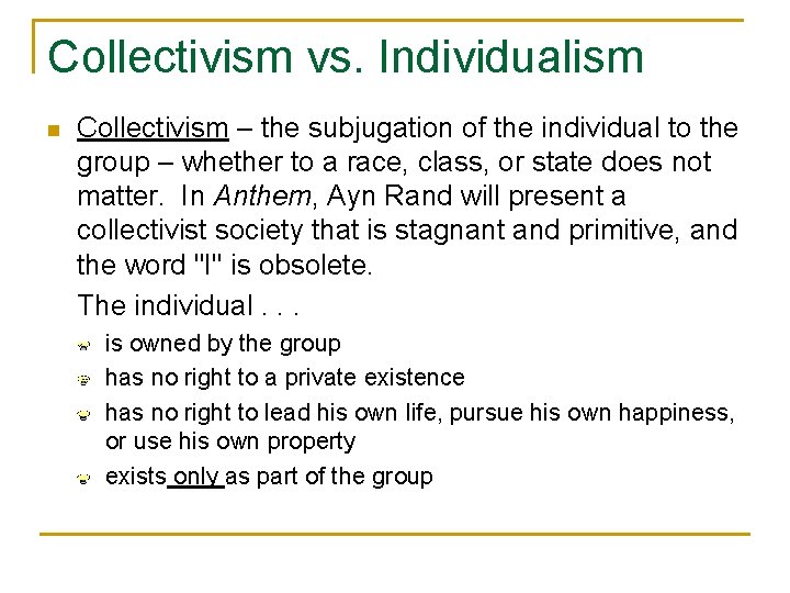 Collectivism vs. Individualism n Collectivism – the subjugation of the individual to the group