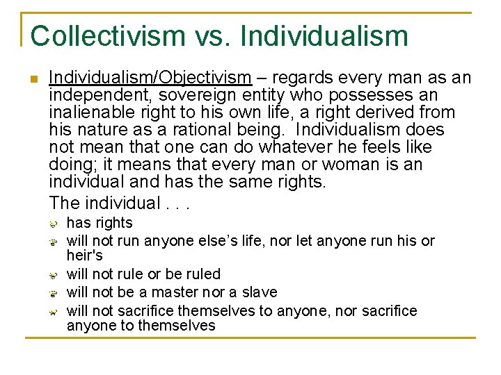 Collectivism vs. Individualism n Individualism/Objectivism – regards every man as an independent, sovereign entity