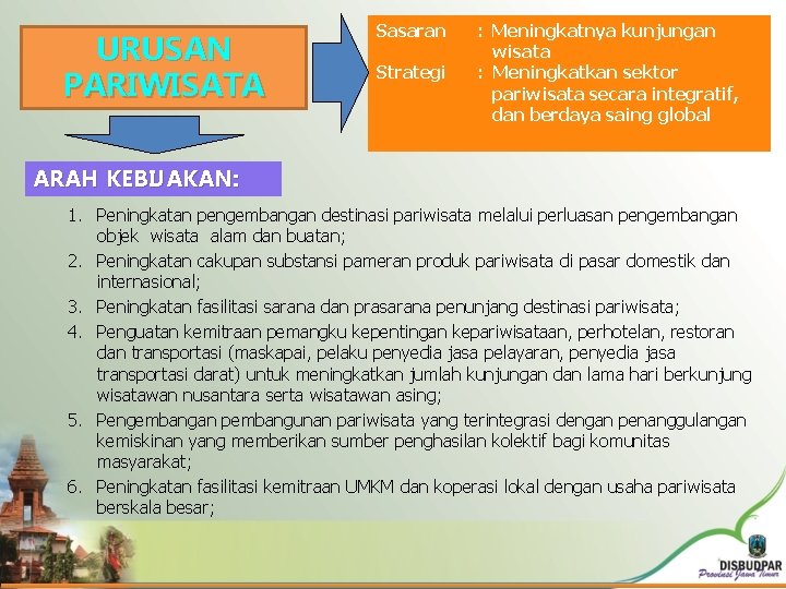 URUSAN PARIWISATA Sasaran Strategi : Meningkatnya kunjungan wisata : Meningkatkan sektor pariwisata secara integratif,