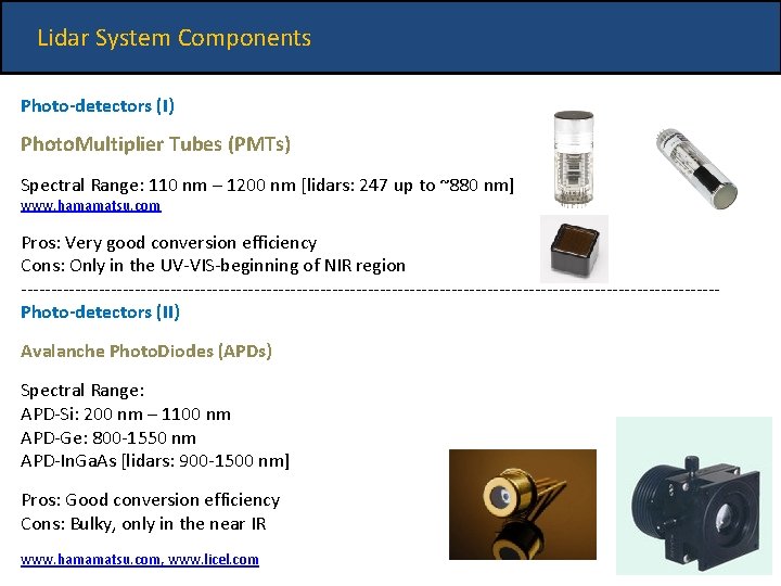 Lidar System Components Photo-detectors (I) Photo. Multiplier Tubes (PMTs) Spectral Range: 110 nm –