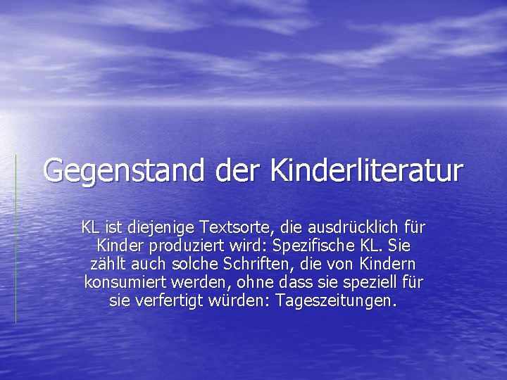 Gegenstand der Kinderliteratur KL ist diejenige Textsorte, die ausdrücklich für Kinder produziert wird: Spezifische