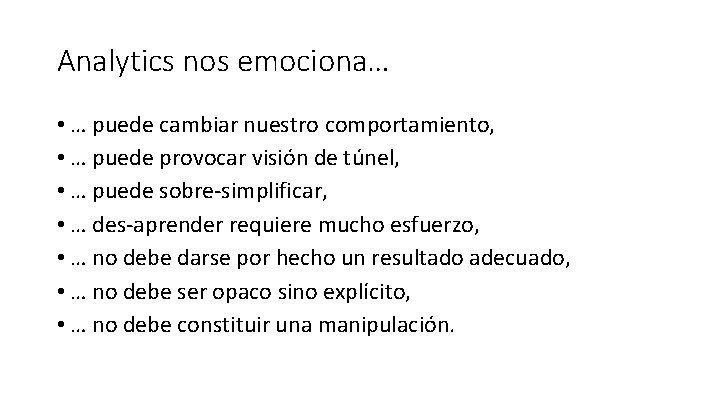 Analytics nos emociona… • … puede cambiar nuestro comportamiento, • … puede provocar visión