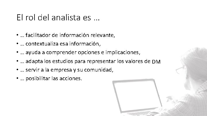 El rol del analista es … • … facilitador de información relevante, • …