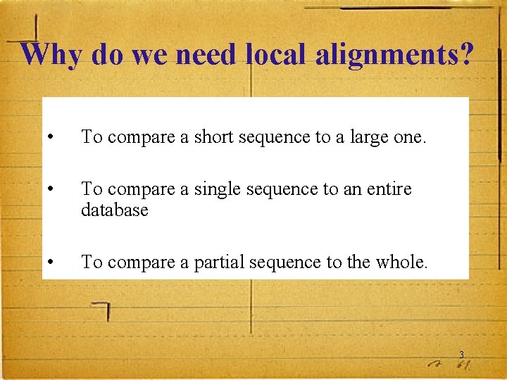 Why do we need local alignments? • To compare a short sequence to a