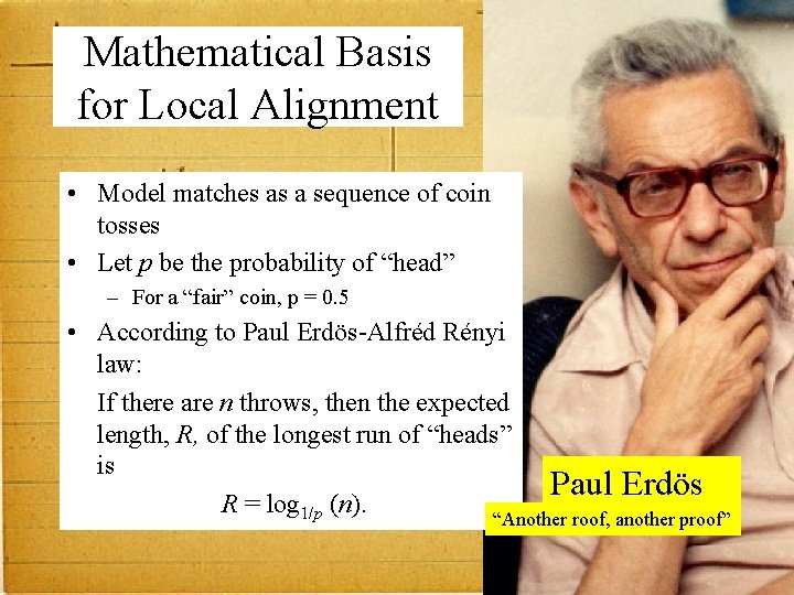 Mathematical Basis for Local Alignment • Model matches as a sequence of coin tosses