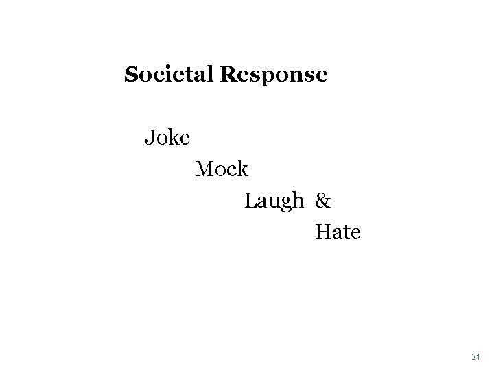 Societal Response Joke Mock Laugh & Hate 21 