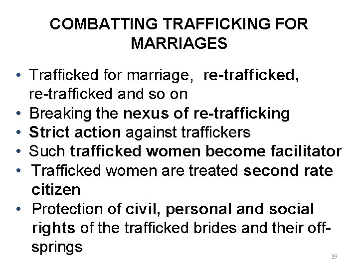 COMBATTING TRAFFICKING FOR MARRIAGES • Trafficked for marriage, re-trafficked and so on • Breaking